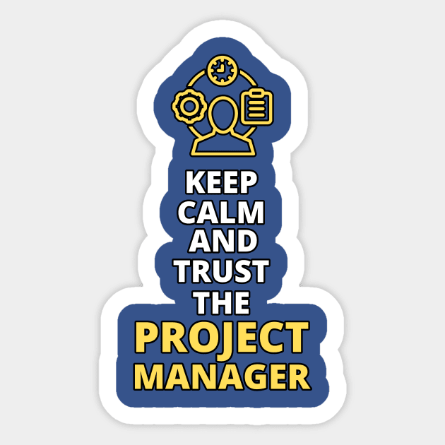 Keep Calm and Trust the Project Manager | Funny | Development | Management Sticker by octoplatypusclothing@gmail.com